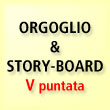 Orgoglio & Story-board.