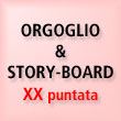 Orgoglio & Story-board.
