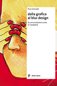 Pino Grimaldi / Dalla grafica al blur design / La comunicazione visiva in Campania.